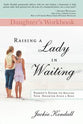 Raising a Lady in Waiting (Daughter's Workbook)