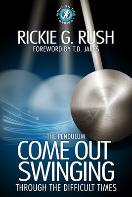 The Pendulum: Come Back Swinging Through the Difficult Times