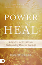 Power to Heal: 8 Keys to Activating God's Healing Power in Your Life