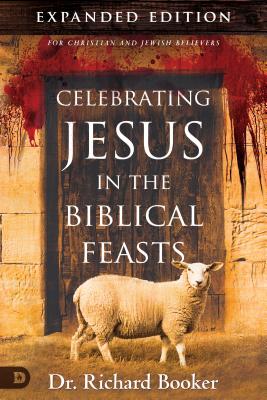 Celebrating Jesus in the Biblical Feasts (Expanded Edition)