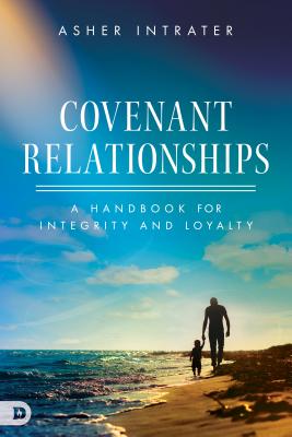 Covenant Relationships: A Handbook For Integrity and Loyalty in the Body of Christ