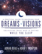 A Practical Guide to Decoding Your Dreams and Visions