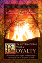 The Supernatural Ways of Royalty: Discovering Your Rights and Privileges of Being a Son Or Daughter of God