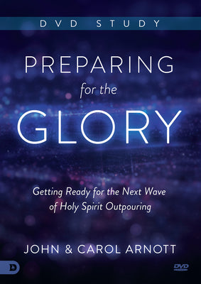 Preparing For the Glory: Getting Ready For the Next Wave of Holy Spirit Outpouring (Dvd Study)