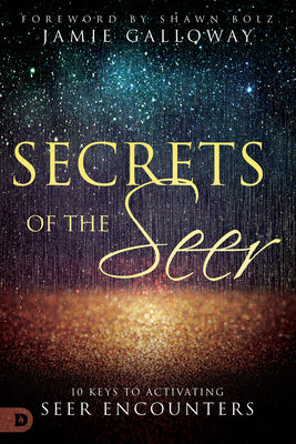 Secrets of the Seer: Releasing Heaven's Supernatural Realities Into the Natural World