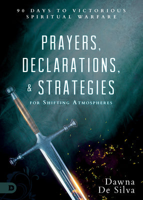 Prayers, Declarations, and Strategies For Shifting Atmospheres: 90 Days to Victorious Spiritual Warfare