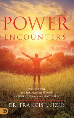 Power Encounters: Unlocking the Supernatural Through Experiences With the Holy Spirit