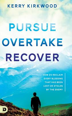 Pursue, Overtake, Recover: How to Reclaim Every Blessing That Has Been Lost Or Stolen By the Enemy