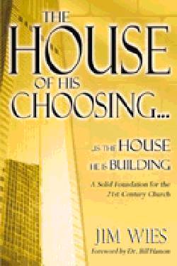 The House of His Choosing: A Solid Foundation For the 21St Century Church