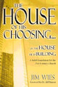 The House of His Choosing: A Solid Foundation For the 21St Century Church