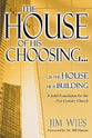 The House of His Choosing: A Solid Foundation For the 21St Century Church