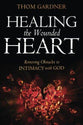 Healing the Wounded Heart: Removing Obstacles to Intimacy With God
