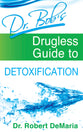Dr Bob's Drugless Guide to Detoxification