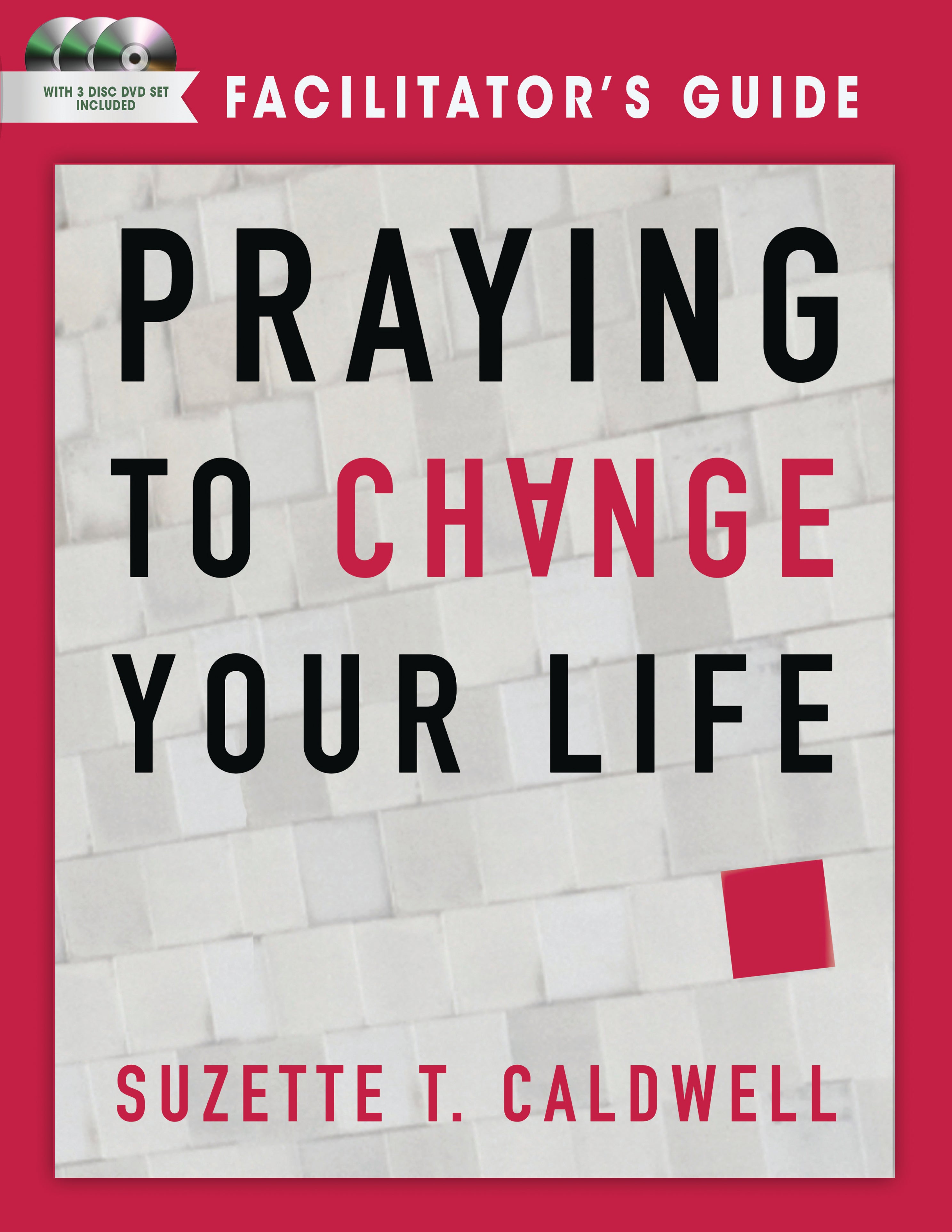 Praying to Change Your Life (Dvd Study & Facilitator's Guide)
