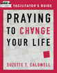 Praying to Change Your Life (Dvd Study & Facilitator's Guide)