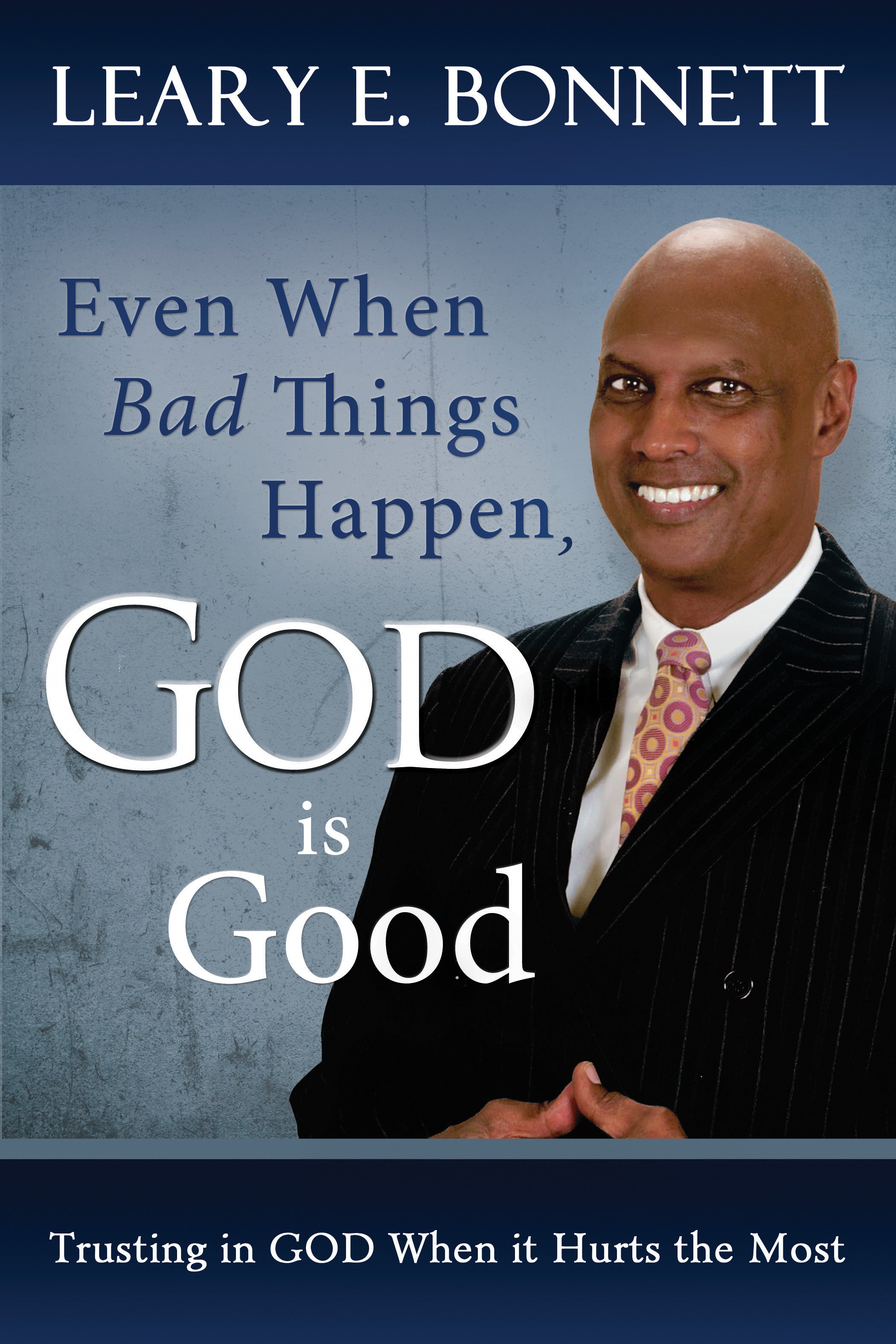 Even When Bad Things Happen, God is Good: Trusting in God When It Hurts the Most