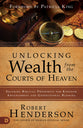 Unlocking Wealth From the Courts of Heaven: Securing Biblical Prosperity For Kingdom Advancement and Generation Blessing