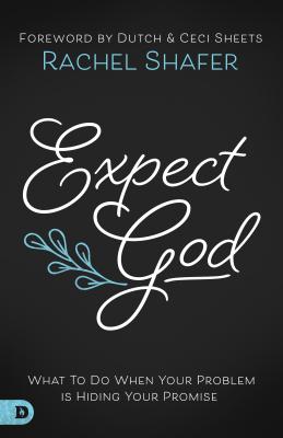 Expect God: What to Do When Your Problem is Hiding Your Promise