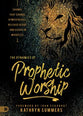 Dynamics of Prophetic Worship: Sounds That Change Atmospheres, Release Glory and Usher in Miracles