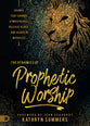Dynamics of Prophetic Worship: Sounds That Change Atmospheres, Release Glory and Usher in Miracles