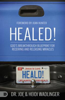 Healed!: Gods Breakthrough Blueprint For Receiving and Releasing Miracles