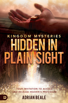 Kingdom Mysteries: Hidden in Plain Sight - Your Invitation to Access and Release Heaven's Provision