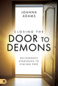 Closing the Door to Demons: Deliverance Strategies to Staying Free