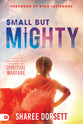 Small But Mighty: A Guide to Equipping Your Children For Spiritual Warfare