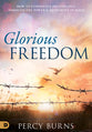 Glorious Freedom: How to Experience Freedom Through the Power and Authority of Jesus