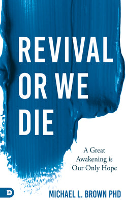 Revival Or We Die: A Great Awakening is Our Only Hope