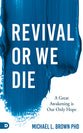 Revival Or We Die: A Great Awakening is Our Only Hope