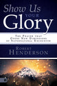 Show Us Your Glory: The Prayer That Opens New Dimensions of Supernatural Encounter