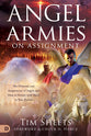Angel Armies on Assignment: The Ranks and Assignments of Angels and How to Partner With Them in Your Prayers