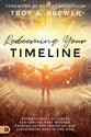 Redeeming Your Timeline: Supernatural Skillsets For Healing Past Wounds, Calming Future Anxieties, and Discovering Rest in the Now