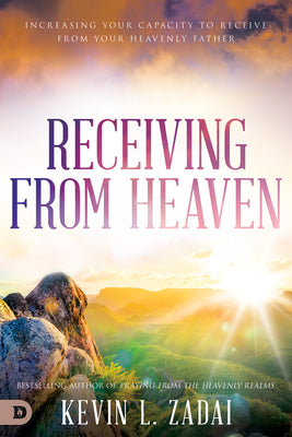 Receiving From Heaven: Increasing Your Capacity to Receive From Your Heavenly Father