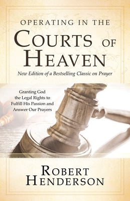 Operating in the Courts of Heaven (2nd Edition) (#01 in Official Courts Of Heaven Series)