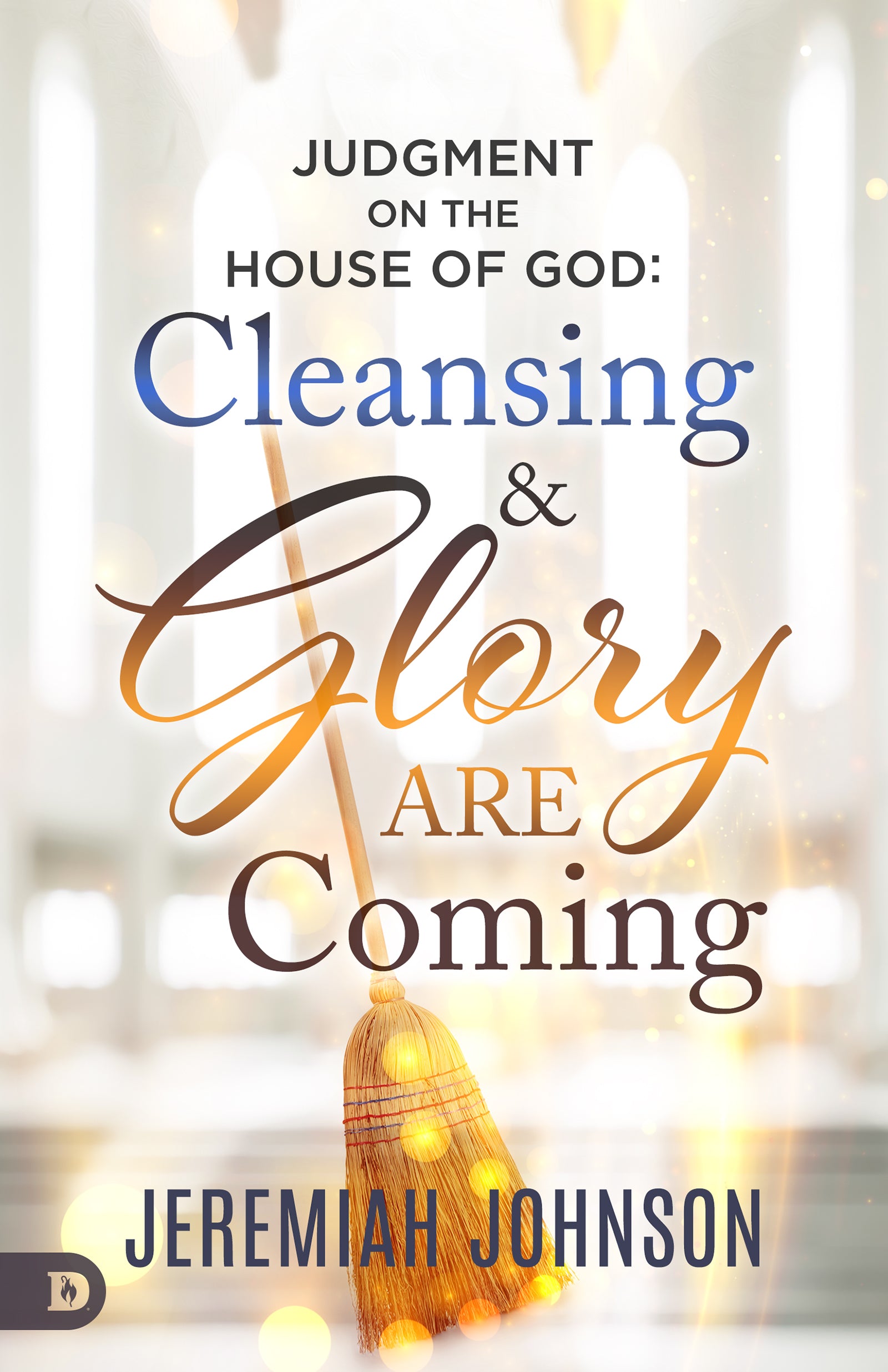 Judgment on the House of God: Cleansing and Glory Are Coming