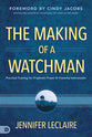 The Making of a Watchman: Practical Training For Prophetic Prayer and Powerful Intercession