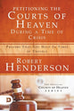 Petitioning the Courts of Heaven During the Times of Crisis: Prayers That Get Help in Times of Trouble (Official Courts Of Heaven Series)