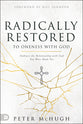 Radically Restored to Oneness With God: Enjoy the Relationship With God You Were Made For