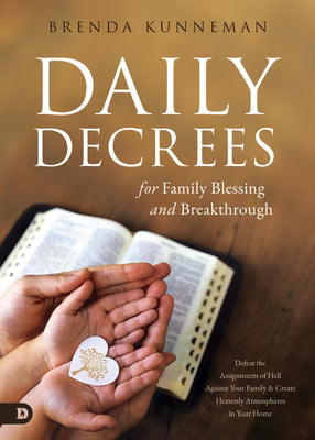 Daily Decrees For Family Blessing and Breakthrough: Defeat the Assignments of Hell Against Your Family and Create Heavenly Atmospheres in Your Home