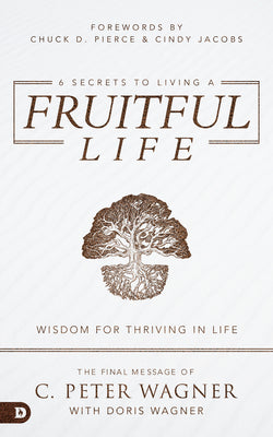 6 Secrets to Living a Fruitful Life: Wisdom For Thriving in Life