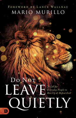 Do Not Leave Quietly: A Call For Everyday People to Rise Up and Defeat Evil