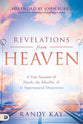 Revelations From Heaven: A True Account of Death, the Afterlife, and 31 Supernatural Discoveries