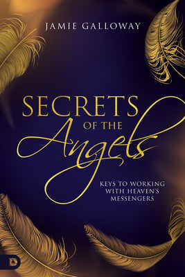 Secrets of the Angels: Keys to Working With Heaven's Messengers