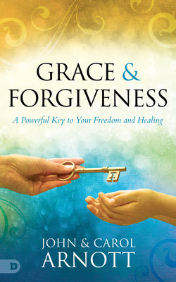 Grace & Forgiveness: A Powerful Key to Your Freedom and Healing