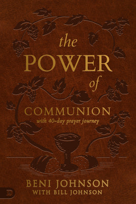 The Power of Communion With 40-Day Prayer Journey: Accessing Miracles Through the Body and Blood of Jesus