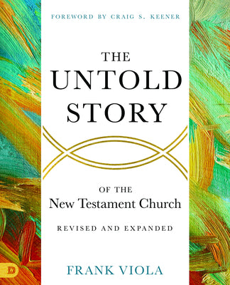 The Untold Story of the New Testament Church (2nd Edition)