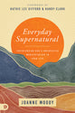 Everyday Supernatural: Experiencing God's Unexpected Manifestation in Your Life