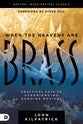 When the Heavens Are Brass: Practical Keys to Experiencing Genuine Revival